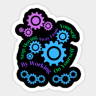 Stop Moving Away From Yourself By Working On Yourself Sticker